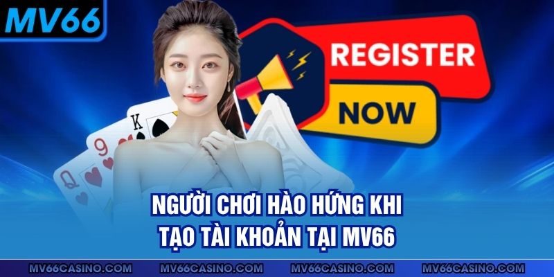 Người chơi hào hứng khi tạo tài khoản tại MV66
