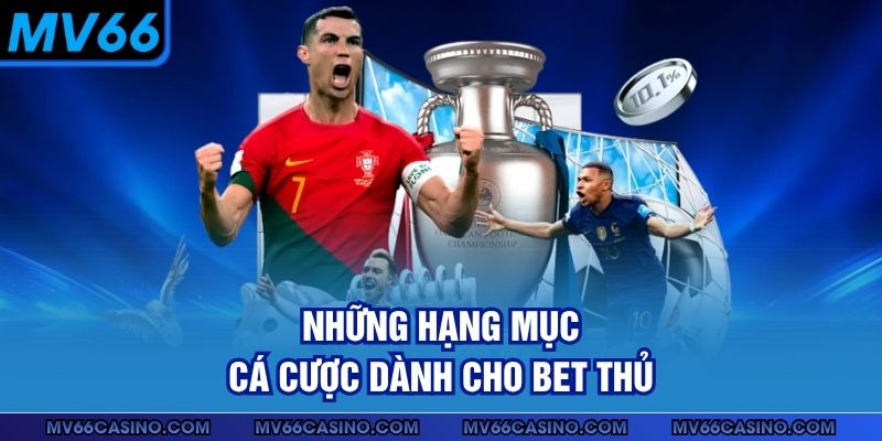 Những hạng mục cá cược dành cho bet thủ